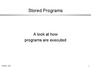 Stored Programs A look at how programs are