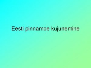 Eesti pinnamoe kujunemine http www ucmp berkeley edugeologytec