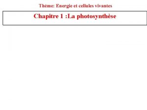 Thme Energie et cellules vivantes Chapitre 1 La