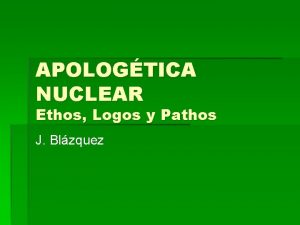 APOLOGTICA NUCLEAR Ethos Logos y Pathos J Blzquez