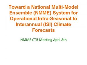 Toward a National MultiModel Ensemble NMME System for