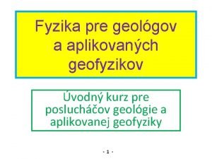 Fyzika pre geolgov a aplikovanch geofyzikov vodn kurz