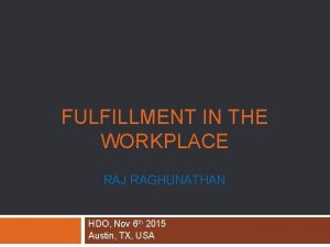 FULFILLMENT IN THE WORKPLACE RAJ RAGHUNATHAN HDO Nov