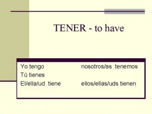 Tener tengo tienes tiene tenemos