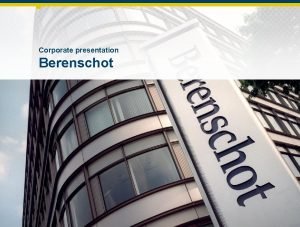 Corporate presentation Berenschot Remarkable insights Remarkable results For