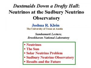 Dustmaids Down a Drafty Hall Neutrinos at the