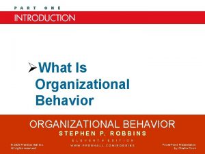 Chapter One What Is Organizational Behavior ORGANIZATIONAL BEHAVIOR