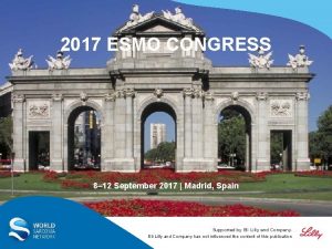 2017 ESMO CONGRESS 8 12 September 2017 Madrid