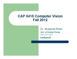 CAP 5415 Computer Vision Fall 2012 Dr Mubarak