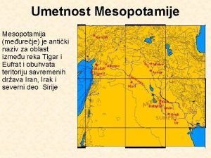 Umetnost Mesopotamije Mesopotamija meureje je antiki naziv za