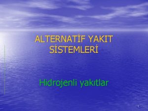 ALTERNATF YAKIT SSTEMLER Hidrojenli yaktlar 1 Alternatif Yakt