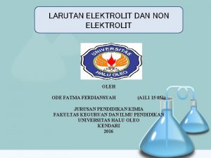 LARUTAN ELEKTROLIT DAN NON ELEKTROLIT OLEH ODE FATMA