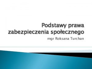 Podstawy prawa zabezpieczenia spoecznego mgr Roksana Turchan Akty