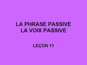 LA PHRASE PASSIVE LA VOIX PASSIVE LEON 11