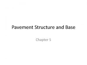 Pavement Structure and Base Chapter 5 Pavement and