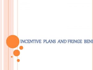 INCENTIVE PLANS AND FRINGE BENE INTRODUCTION To succeed