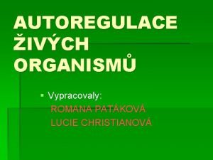 AUTOREGULACE IVCH ORGANISM Vypracovaly ROMANA PATKOV LUCIE CHRISTIANOV