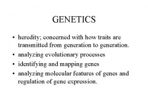 GENETICS heredity concerned with how traits are transmitted