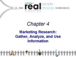 Chapter 4 Marketing Research Gather Analyze and Use