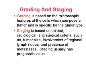 Grading And Staging Grading is based on the