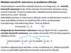Metoda konanih volumena za probleme difuzije Uspostavljamo numeriku