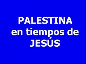 PALESTINA en tiempos de JESS Palestina en el