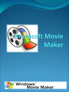 Microsoft Movie Maker Windows Movie Maker puede utilizarse