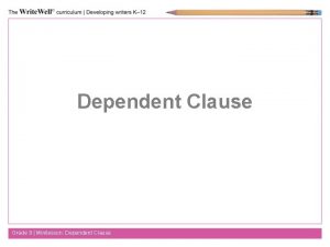 Dependent Clause Grade 9 Minilesson Dependent Clause What Dependent Clause Grade 9 Minilesson Dependent Clause What