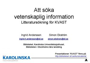 Att ska vetenskaplig information Litteraturskning fr KVAST Ingrid