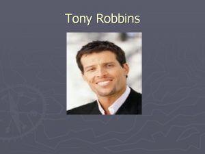 Tony Robbins Tony Robbins Bio Tony Robbins makes