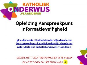 Opleiding Aanspreekpunt Informatieveiligheid gino demeesterkatholiekonderwijs vlaanderen bert cauwenbergkatholiekonderwijs