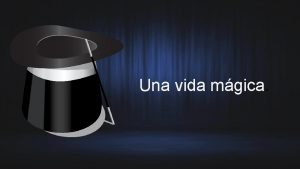 Una vida mgica Vida y estudios en un