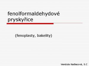 fenolformaldehydov pryskyice fenoplasty bakelity Vendula Kadlecov 5 C