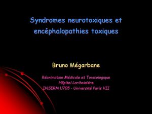 Syndromes neurotoxiques et encphalopathies toxiques Bruno Mgarbane Ranimation