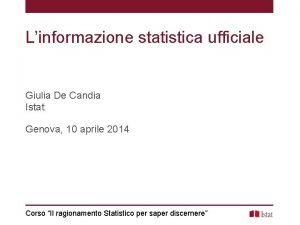 Linformazione statistica ufficiale Giulia De Candia Istat Genova