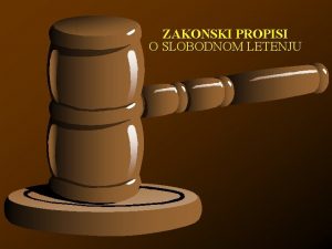 ZAKONSKI PROPISI O SLOBODNOM LETENJU Osnovna svrha propisa