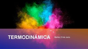 TERMODINMICA Martes 23 de Junio OBJETIVO RETROALIMENTAR CONTENIDOS