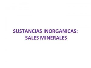 SUSTANCIAS INORGANICAS SALES MINERALES Sales Minerales Indispensables para