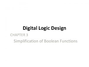 Digital Logic Design CHAPTER 3 Simplification of Boolean