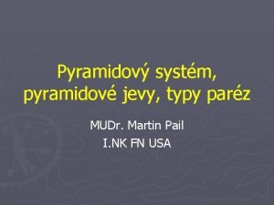 Pyramidov systm pyramidov jevy typy parz MUDr Martin