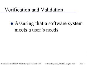 Verification and Validation l Assuring that a software