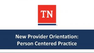 New Provider Orientation Person Centered Practice Meet Our