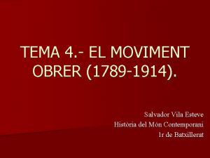 TEMA 4 EL MOVIMENT OBRER 1789 1914 Salvador