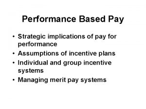 Performance Based Pay Strategic implications of pay for