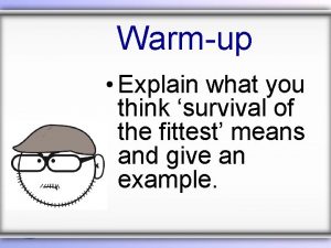 Warmup Explain what you think survival of the