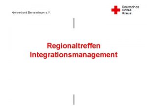 Kreisverband Emmendingen e V Regionaltreffen Integrationsmanagement Gliederung 1