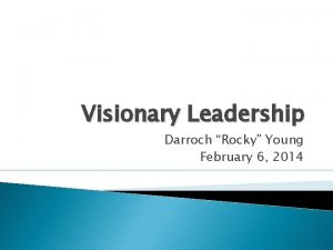 Visionary Leadership Darroch Rocky Young February 6 2014