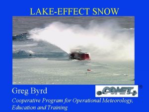 LAKEEFFECT SNOW Greg Byrd Cooperative Program for Operational
