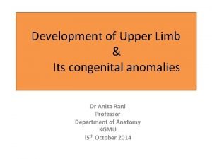 Development of Upper Limb Its congenital anomalies Dr