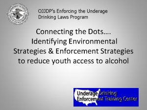 OJJDPs Enforcing the Underage Drinking Laws Program Connecting